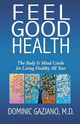 Simțiți-vă bine sănătos: Ghidul corpului și minții pentru a trăi sănătos tot anul - Feel Good Health: The Body & Mind Guide to Living Healthy All Year