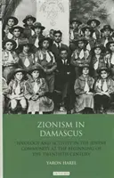 Sionismul în Damasc: Ideologie și activitate în comunitatea evreiască la începutul secolului al XX-lea - Zionism in Damascus: Ideology and Activity in the Jewish Community at the Beginning of the Twentieth Century