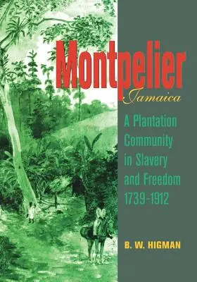 Montpelier, Jamaica: O comunitate de plantație în sclavie și libertate 1739-1912 - Montpelier, Jamaica: A Plantation Community in Slavery and Freedom 1739-1912