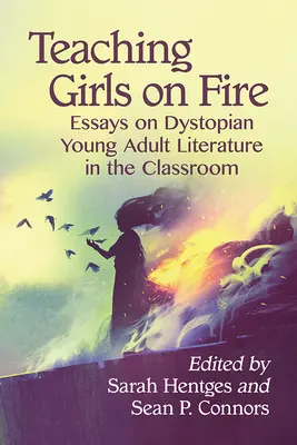 Predarea Girls on Fire: Eseuri despre literatura distopică pentru tineri adulți în sala de clasă - Teaching Girls on Fire: Essays on Dystopian Young Adult Literature in the Classroom