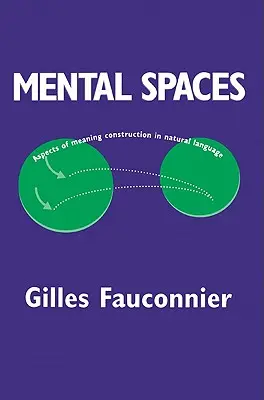 Spații mentale: Aspecte ale construcției sensului în limbajul natural - Mental Spaces: Aspects of Meaning Construction in Natural Language