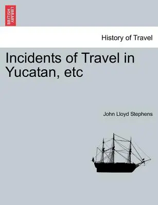 Întâmplări de călătorie în Yucatan, etc. - Incidents of Travel in Yucatan, etc