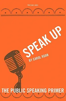 Exprimă-te: Abecedarul discursului în public - Speak Up: The Public Speaking Primer