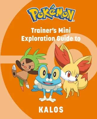 Pokmon: Mini-ghidul de explorare al antrenorului pentru Kalos - Pokmon: Trainer's Mini Exploration Guide to Kalos