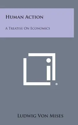 Acțiunea umană: Un tratat de economie - Human Action: A Treatise on Economics