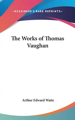 Operele lui Thomas Vaughan - The Works of Thomas Vaughan