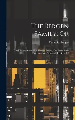 Familia Bergen; sau: descendenții lui Hans Hansen Bergen, unul dintre primii coloniști din New York și Brooklyn, L.I - The Bergen Family; Or: The Descendants of Hans Hansen Bergen, One of the Early Settlers of New York and Brooklyn, L.I