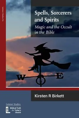 Vrăji, vrăjitori și spirite: Magia și ocultismul în Biblie - Spells, Sorcerers and Spirits: Magic and the Occult in the Bible