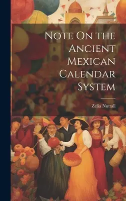 Notă privind sistemul calendaristic din Mexicul antic - Note On the Ancient Mexican Calendar System