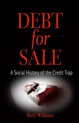 Datorii de vânzare: O istorie socială a capcanei creditelor - Debt for Sale: A Social History of the Credit Trap
