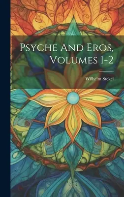 Psyche și Eros, Volumele 1-2 - Psyche And Eros, Volumes 1-2