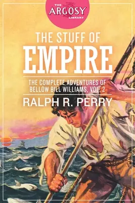 Chestiile imperiului: Aventurile complete ale lui Bellow Bill Williams, volumul 2 - The Stuff of Empire: The Complete Adventures of Bellow Bill Williams, Volume 2