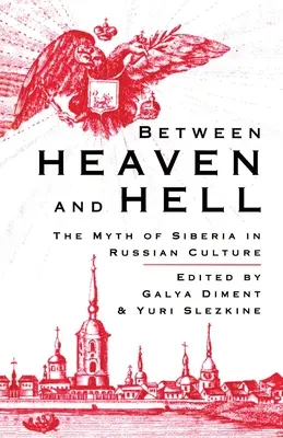 Între rai și iad: Mitul Siberiei în cultura rusă - Between Heaven and Hell: The Myth of Siberia in Russian Culture