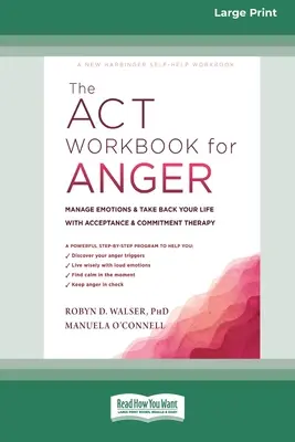 The ACT Workbook for Anger: Gestionează-ți emoțiile și reia-ți viața cu terapia de acceptare și angajament - The ACT Workbook for Anger: Manage Emotions and Take Back Your Life with Acceptance and Commitment Therapy