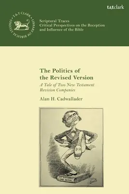 Politica versiunii revizuite: O poveste a două companii de revizuire a Noului Testament - The Politics of the Revised Version: A Tale of Two New Testament Revision Companies