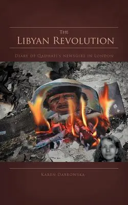 Revoluția libiană: Jurnalul știristei lui Qadhafi la Londra (Diary of Qadhafi's Newsgirl in London) - The Libyan Revolution: Diary of Qadhafi's Newsgirl in London