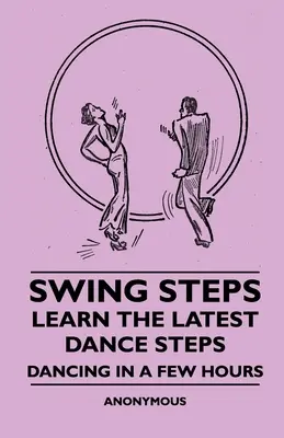 Swing Steps - Învățați cei mai noi pași de dans - Dansați în câteva ore - Swing Steps - Learn the Latest Dance Steps - Dancing in a Few Hours