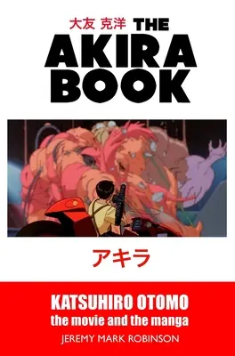 Cartea Akira: Katsuhiro Otomo: Filmul și manga - The Akira Book: Katsuhiro Otomo: The Movie and the Manga