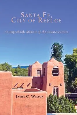 Santa Fe, oraș de refugiu: O Memorie Improbabilă a Contraculturii - Santa Fe, City of Refuge: An Improbable Memoir of the Counterculture