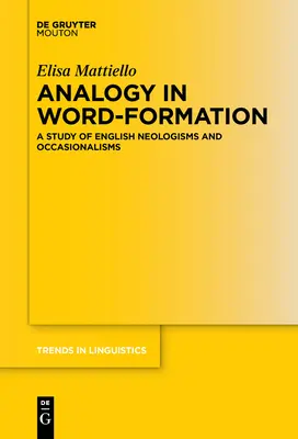 Analogia în formarea cuvintelor: Un studiu al neologismelor și ocazionalismelor engleze - Analogy in Word-Formation: A Study of English Neologisms and Occasionalisms