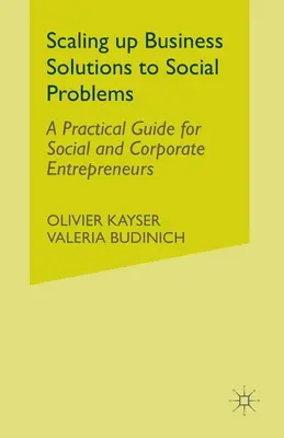 Scaling Up Business Solutions to Social Problems: Un ghid practic pentru antreprenorii sociali și corporativi - Scaling Up Business Solutions to Social Problems: A Practical Guide for Social and Corporate Entrepreneurs