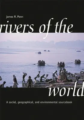 Rivers of the World (Râurile lumii): A Social, Geographical, and Environmental Sourcebook - Rivers of the World: A Social, Geographical, and Environmental Sourcebook