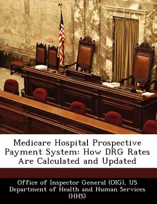 Medicare Hospital Prospective Payment System: Cum sunt calculate și actualizate ratele Drg (Oficiul Inspectorului General (Oig)) - Medicare Hospital Prospective Payment System: How Drg Rates Are Calculated and Updated (Office of Inspector General (Oig))