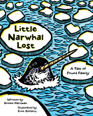 Micul narval pierdut: O poveste despre familia regăsită - Little Narwhal Lost: A Tale of Found Family