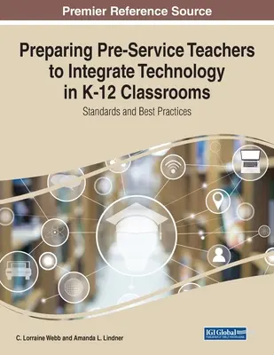 Pregătirea cadrelor didactice în vederea integrării tehnologiei în sălile de clasă K-12: Standarde și bune practici - Preparing Pre-Service Teachers to Integrate Technology in K-12 Classrooms: Standards and Best Practices