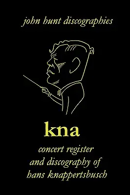Hans Knappertsbusch. Kna: Registrul de concerte și discografia lui Hans Knappertsbusch, 1888-1965. Ediția a doua. [2007]. - Hans Knappertsbusch. Kna: Concert Register and Discography of Hans Knappertsbusch, 1888-1965. Second Edition. [2007].