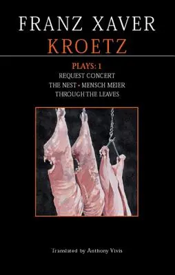 Piesele lui Kroetz: 1: The Farmyard, Request Programme, the Nest, Tom Fool, Through the Leaves, Desire - Kroetz Plays: 1: The Farmyard, Request Programme, the Nest, Tom Fool, Through the Leaves, Desire
