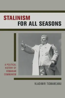 Stalinism pentru toate anotimpurile: O istorie politică a comunismului românesc Volumul 11 - Stalinism for All Seasons: A Political History of Romanian Communism Volume 11