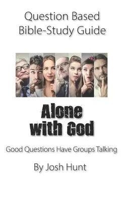 Ghid de studiu biblic bazat pe întrebări -- Singur cu Dumnezeu: Întrebările bune fac grupurile să vorbească - Question-based Bible Study Guide -- Alone With God: Good Questions Have Groups Talking