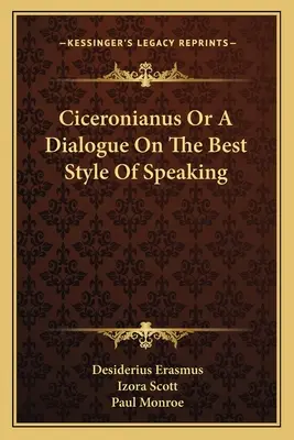 Ciceronianus sau un dialog despre cel mai bun stil de a vorbi - Ciceronianus Or A Dialogue On The Best Style Of Speaking