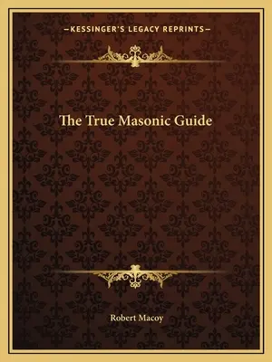 Adevăratul ghid masonic - The True Masonic Guide
