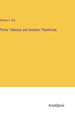 Tablouri de salon și teatru de amatori - Parlor Tableaux and Amateur Theatricals