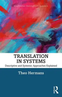 Traducerea în sisteme: Explicarea abordărilor descriptive și sistemice - Translation in Systems: Descriptive and Systemic Approaches Explained