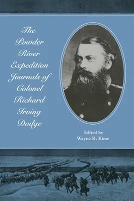 Jurnalele expediției Powder River ale colonelului Richard Irving Dodge - The Powder River Expedition Journals of Colonel Richard Irving Dodge