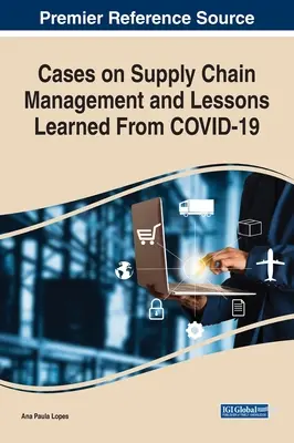 Cazuri privind gestionarea lanțului de aprovizionare și lecții învățate din COVID-19 - Cases on Supply Chain Management and Lessons Learned From COVID-19
