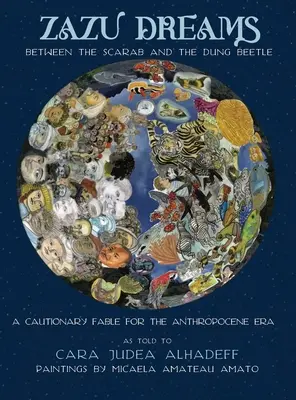 Zazu Dreams: Between the Scarab and the Dung Beetle. O fabulă precaută pentru Antropocen: Between the Scarab and the Dung Beetl - Zazu Dreams: Between the Scarab and the Dung Beetle. A Cautionary Fable for the Anthropocene: Between the Scarab and the Dung Beetl
