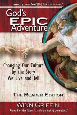 Aventura epică a lui Dumnezeu: Schimbarea culturii noastre prin povestea pe care o trăim și o spunem (ediția pentru cititori) - God's Epic Adventure: Changing Our Culture by the Story We Live and Tell (the Reader Edition)