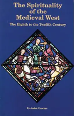 Spiritualitatea Occidentului medieval: De la secolul al VIII-lea la secolul al XII-lea - Spirituality of the Medieval West: The Eighth to the Twelfth Century