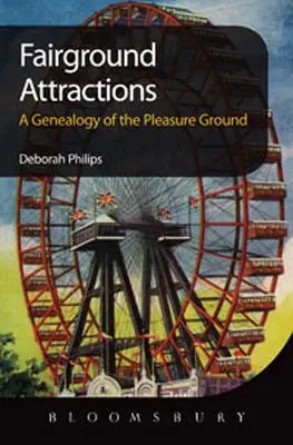 Fairground Attractions: O genealogie a zonelor de agrement - Fairground Attractions: A Genealogy of the Pleasure Ground