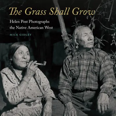 Iarba va crește: Helen Post fotografiază vestul american nativ - The Grass Shall Grow: Helen Post Photographs the Native American West