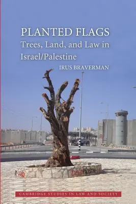 Steaguri plantate: Copaci, pământ și lege în Israel/Palestina - Planted Flags: Trees, Land, and Law in Israel/Palestine