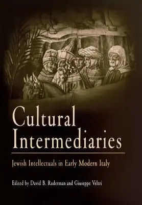 Intermediari culturali: Intelectualii evrei în Italia modernă timpurie - Cultural Intermediaries: Jewish Intellectuals in Early Modern Italy