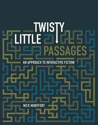 Twisty Little Passages: O abordare a ficțiunii interactive - Twisty Little Passages: An Approach to Interactive Fiction