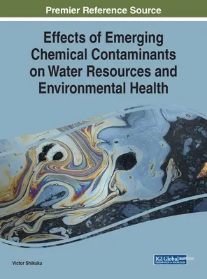 Efectele contaminanților chimici emergenți asupra resurselor de apă și sănătății mediului - Effects of Emerging Chemical Contaminants on Water Resources and Environmental Health