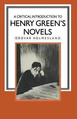 O introducere critică la romanele lui Henry Green: Viziunea vie - A Critical Introduction to Henry Green's Novels: The Living Vision