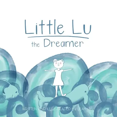 Micuța Lu visătoarea: O carte pentru copii despre imaginație și vise - Little Lu the Dreamer: A Children's Book about Imagination and Dreams